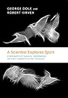 A SCIENTIST EXPLORES SPIRIT: A BIOGRAPHY OF EMANUEL SWEDENBORG WITH KEY CONCEPTS OF HIS THEOLOGY