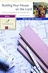 Building Your House on the Lord: A Firm Foundation for Family Life (Fisherman Bible Studyguide Series)
