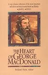 The Heart of George Macdonald: A One-Volume Collection of His Most Important Fiction, Essays, Sermons, Drama, and Biographical Information (Wheaton Literary)