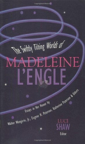 The Swiftly Tilting Worlds of Madeleine L'Engle: Essays In Her Honor book cover