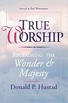 True Worship: Reclaiming the Wonder & Majesty