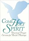 Come Holy Spirit: Practical Prayer Services for Parish Meetings