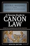 A Concise Guide to Canon Law; A Practical Handbook for Pastoral Ministers