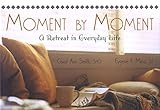Moment By Moment A Retreat In Everyday Life