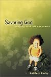 Savoring God: Praying with All Our Senses (Unique and Imaginative Way to Pray!)