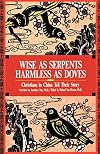 Wise As Serpents Harmless As Doves: Christians in China Tell Their Story