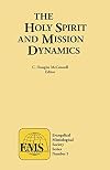 The Holy Spirit and Mission Dynamics (Evangelical Missiological Society Series, #5,)
