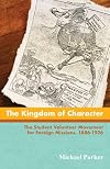 The Kingdom of Character: The Student Volunteer Movement for Foreign Missions, 1886-1926