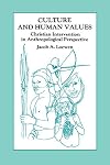 Culture and Human Values: Christian Intervention in Anthropological Perspective (Global Civilization)