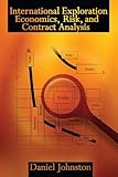International Exploration Economics Risk And Contract Analysis