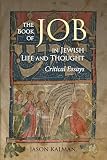 The Book of Job in Jewish Life and Thought: Critical Essays: Kalman, Jason: 9780878202270