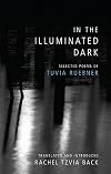 In the illuminated dark : selected poems of Tuvia Ruebner