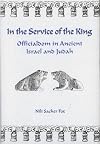 In the service of the king : officialdom in ancient Israel and Judah
