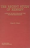 The Recent Study of Hebrew: A Survey of the Literature With Selected Bibliography