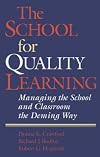 The School for Quality Learning: Managing the School and Classroom the Deming Way
