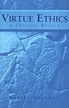 Virtue Ethics: A Critical Reader