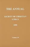 Annual of the Society of Christian Ethics 1999 (Journal of the Society of Christian Ethics)