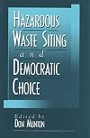 Hazardous Waste Siting and Democratic Choice (American Governance and Public Policy series)