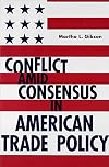 Conflict Amid Consensus in American Trade Policy (American Governance and Public Policy,)