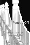 Fenced Off: The Suburbanization of American Politics (American Governance and Public Policy.)