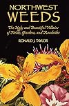 Northwest Weeds: The Ugly and Beautiful Villains of Fields, Gardens, and Roadsides