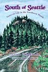 South of Seattle: Notes on Life in the Northwest Woods