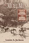 The Mule Men: A History Of Stock Packing In The Sierra Nevada
