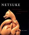 Netsuke: Fantasy and Reality in Japanese Miniature Sculpture