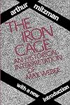 The Iron Cage: An Historical Interpretation of Max Weber