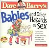 Babies and Other Hazards of Sex: How to Make a Tiny Person in Only 9 Months, with Tools You Probably Have around the Home