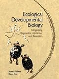 Ecological Developmental Biology Integrating Epigenetics Medicine And Evolution