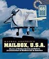 Mailbox U.S.A.: Stories of Mailbox Owners and Makers : A Celebration of Mailbox Art in America