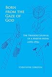 Born From The Gaze Of God The Tibhirine Journal Of A Martyr Monk 19931996 Monastic Wisdom Series