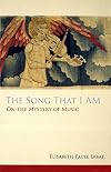 The Song That I Am: On the Mystery of Music (Monastic Wisdom Series)