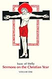 Isaac Of Stella Sermons On The Christian Year