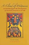 A Cloud of Witnesses: An Introductory History of the Development of Christian Doctrine to 500 AD, New Revised Edition