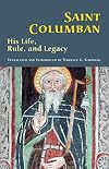 Saint Columban: His Life, Rule, and Legacy (Cistercian Studies)