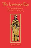 The Luminous Eye The Spiritual World Vision Of Saint Ephrem