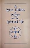 Syriac Fathers On Prayer And The Spiritual Life