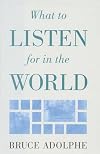 What to Listen for in the World