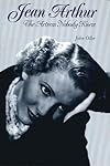 Jean Arthur : the actress nobody knew