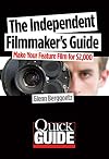 The Independent Filmmaker's Guide: Make Your Feature Film for $2,000 (Quick Guide Series)