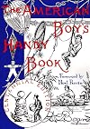 The American Boy's Handy Book: What to Do and How to Do It