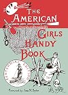 The American Girl's Handy Book: How to Amuse Yourself and Others