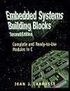 Embedded Systems Building Blocks, Second Edition: Complete and Ready-to-Use Modules in C