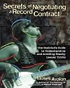 Secrets of Negotiating a Record Contract: The Musician's Guide to Understanding and Avoiding Sneaky Lawyer Tricks