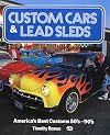 Custom Cars & Lead Sleds: America's Best Customs 50'S-90's