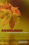 Annulment: A Step by Step Guide for Divorced Catholics (Divorce & Remarriage)