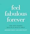 Feel Fab Forever: The Anti-ageing Health and Beauty Bible