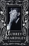 Aubrey Beardsley: A Biography